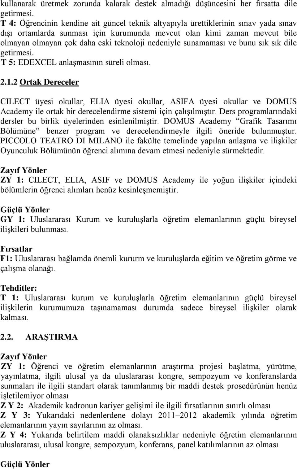 nedeniyle sunamaması ve bunu sık sık dile getirmesi. T 5: EDEXCEL anlaşmasının süreli olması.