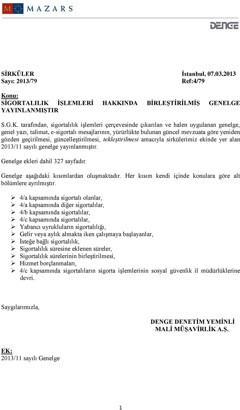 ekinde yer alan 2013/11 sayılı genelge yayınlanmıştır. Genelge ekleri dahil 327 sayfadır. Genelge aşağıdaki kısımlardan oluşmaktadır. Her kısım kendi içinde konulara göre alt bölümlere ayrılmıştır.