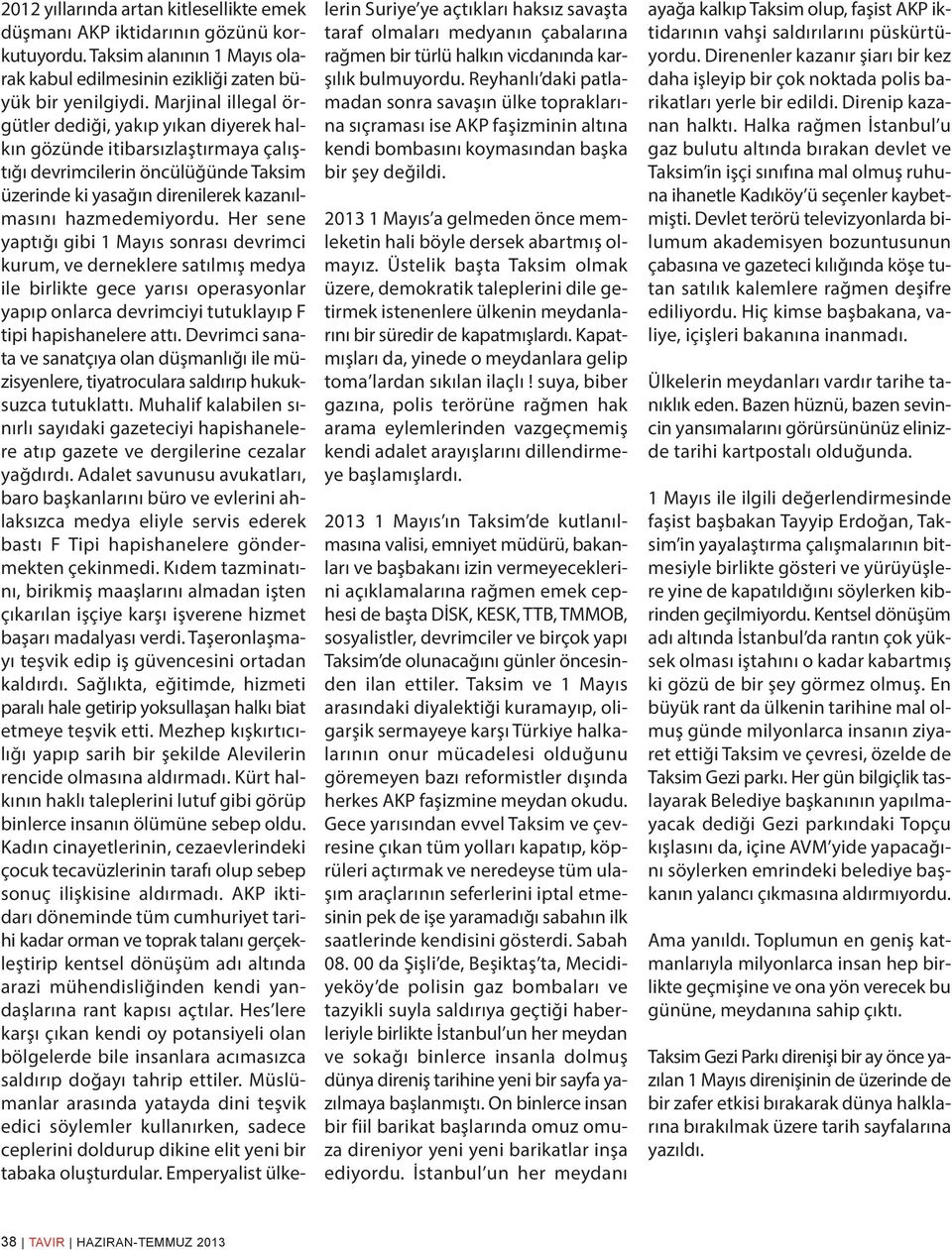 Her sene yaptığı gibi 1 Mayıs sonrası devrimci kurum, ve derneklere satılmış medya ile birlikte gece yarısı operasyonlar yapıp onlarca devrimciyi tutuklayıp F tipi hapishanelere attı.