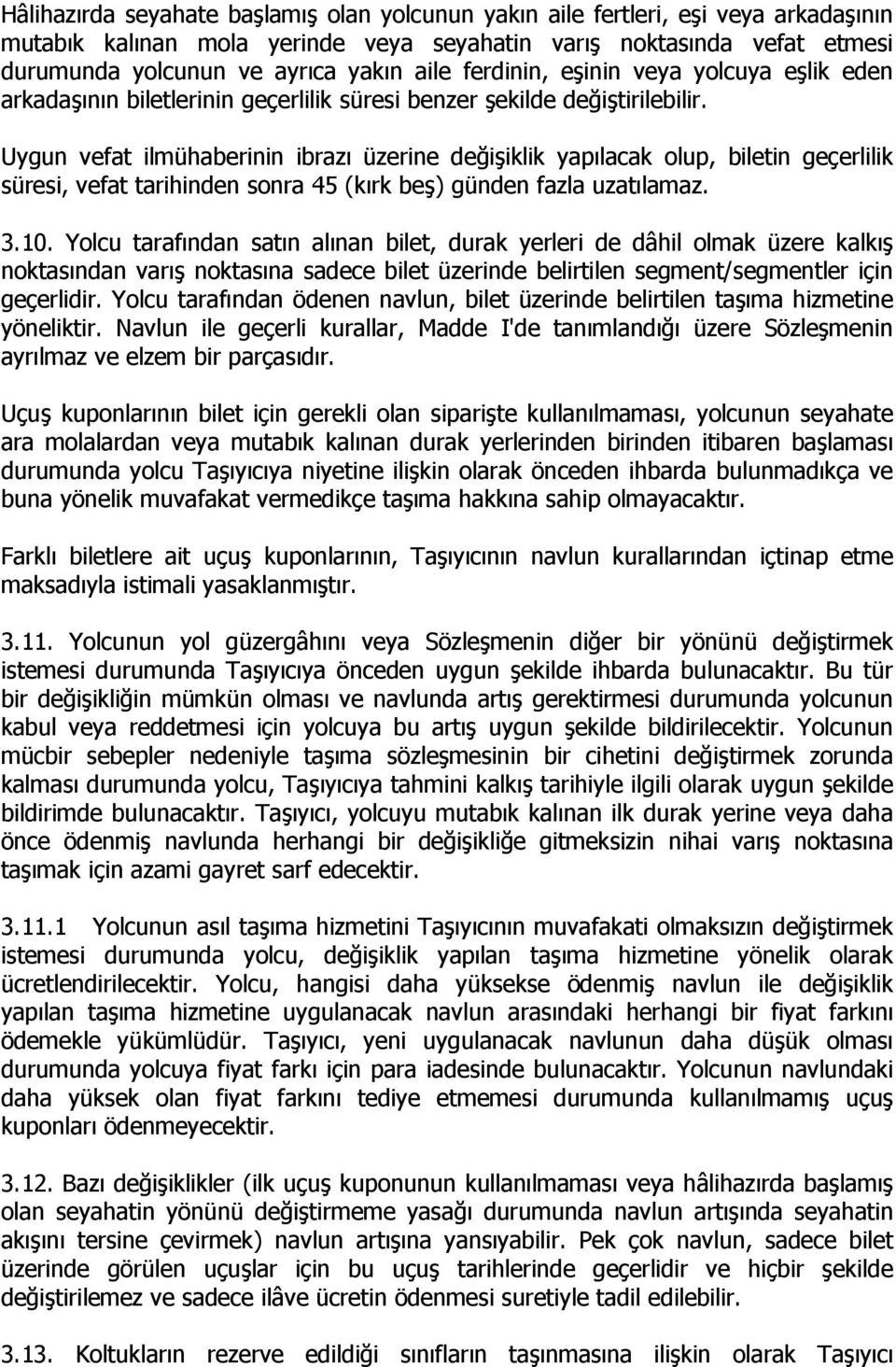 Uygun vefat ilmühaberinin ibrazı üzerine değişiklik yapılacak olup, biletin geçerlilik süresi, vefat tarihinden sonra 45 (kırk beş) günden fazla uzatılamaz. 3.10.