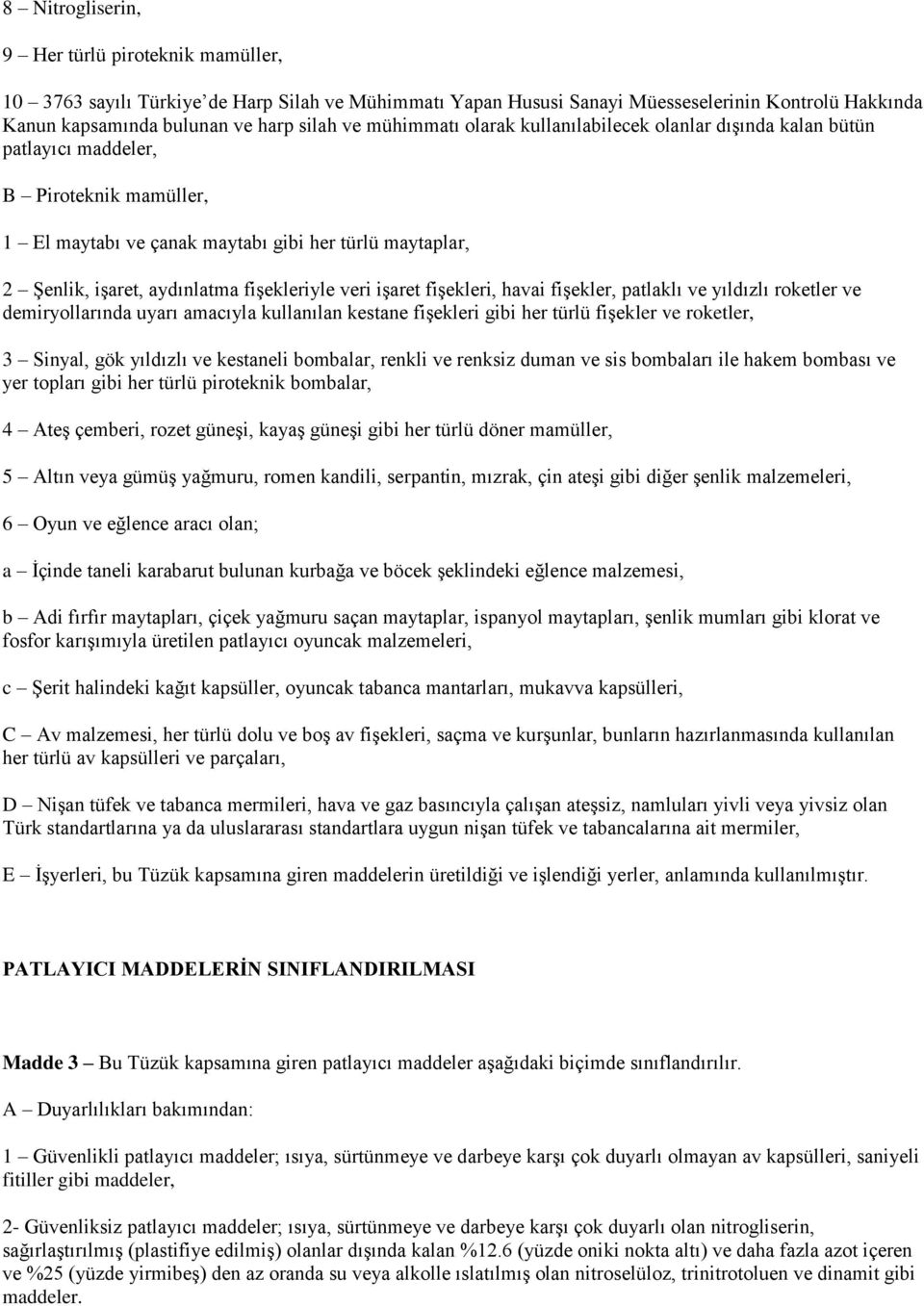 fişekleriyle veri işaret fişekleri, havai fişekler, patlaklı ve yıldızlı roketler ve demiryollarında uyarı amacıyla kullanılan kestane fişekleri gibi her türlü fişekler ve roketler, 3 Sinyal, gök