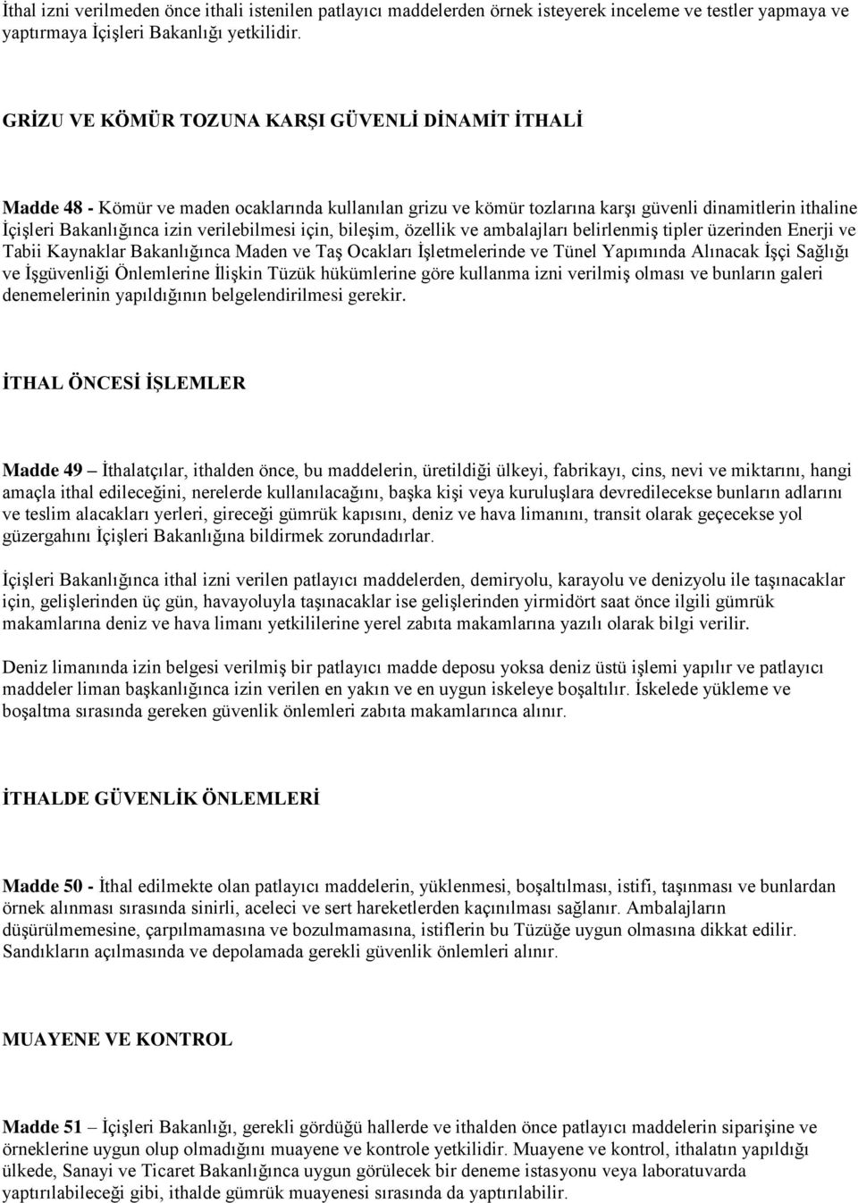 verilebilmesi için, bileşim, özellik ve ambalajları belirlenmiş tipler üzerinden Enerji ve Tabii Kaynaklar Bakanlığınca Maden ve Taş Ocakları İşletmelerinde ve Tünel Yapımında Alınacak İşçi Sağlığı