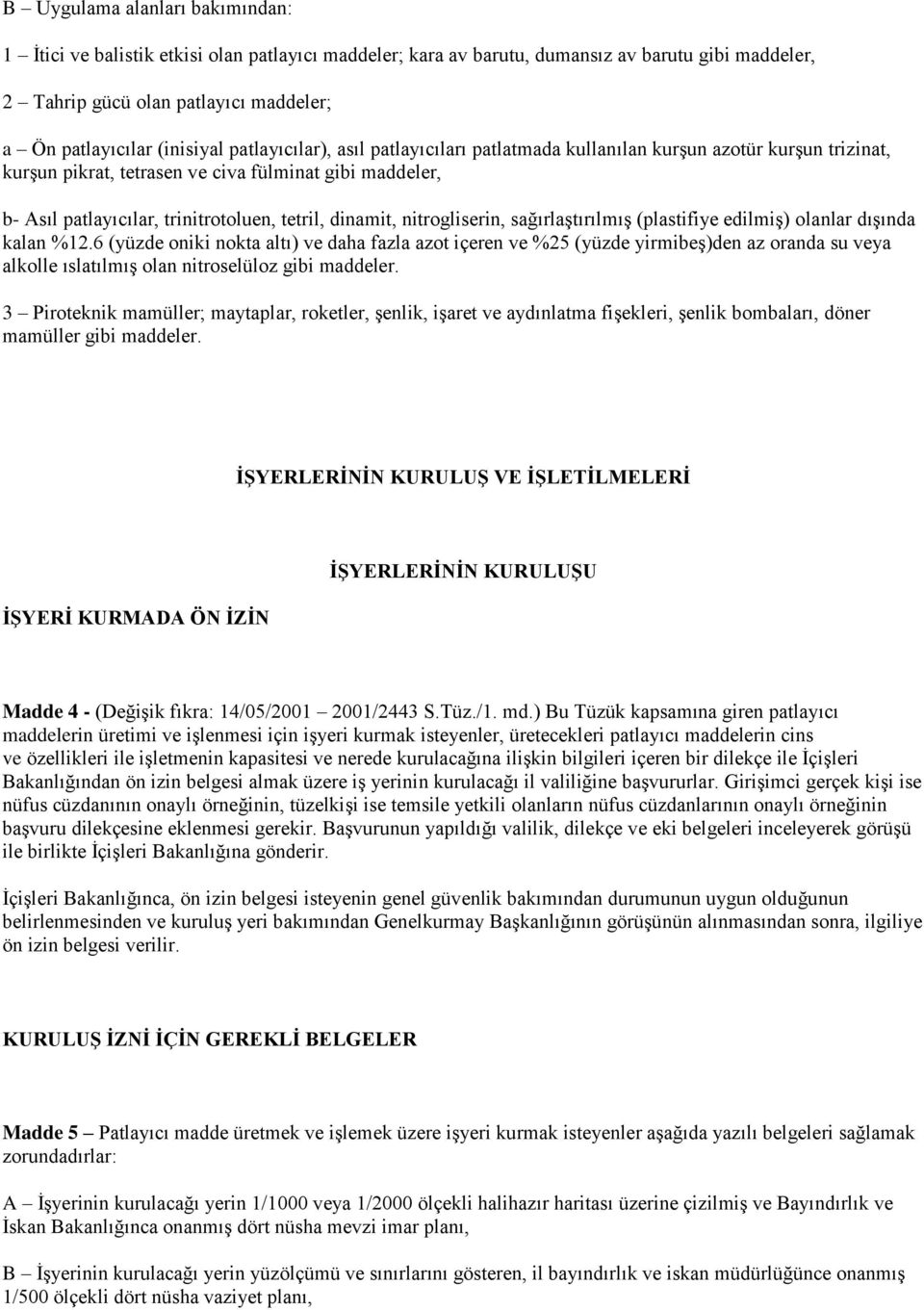 dinamit, nitrogliserin, sağırlaştırılmış (plastifiye edilmiş) olanlar dışında kalan %12.