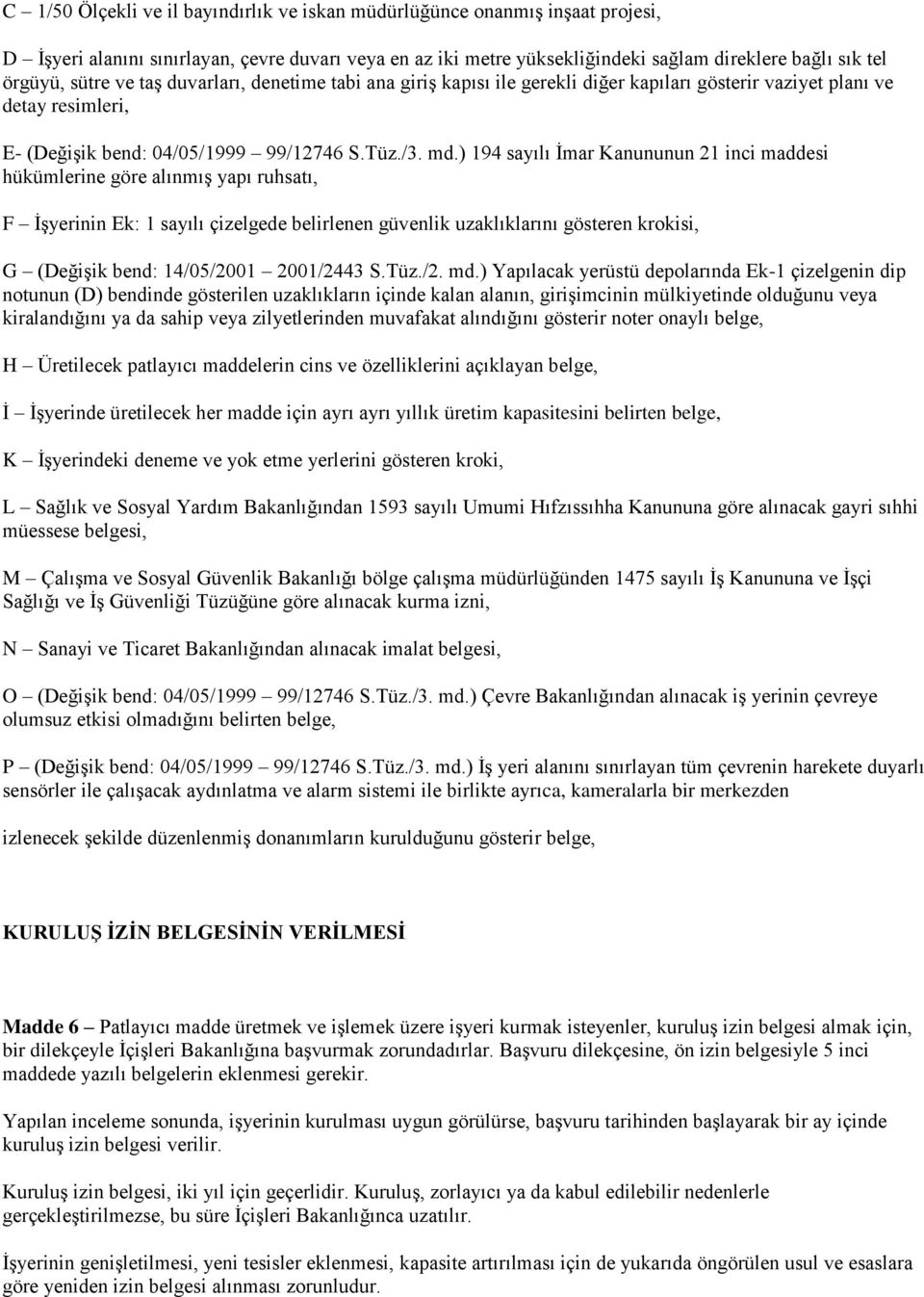 ) 194 sayılı İmar Kanununun 21 inci maddesi hükümlerine göre alınmış yapı ruhsatı, F İşyerinin Ek: 1 sayılı çizelgede belirlenen güvenlik uzaklıklarını gösteren krokisi, G (Değişik bend: 14/05/2001