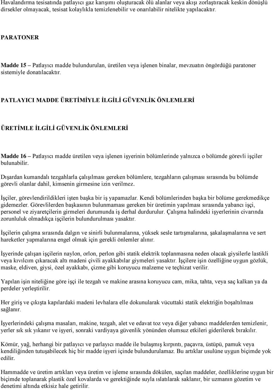 PATLAYICI MADDE ÜRETİMİYLE İLGİLİ GÜVENLİK ÖNLEMLERİ ÜRETİMLE İLGİLİ GÜVENLİK ÖNLEMLERİ Madde 16 Patlayıcı madde üretilen veya işlenen işyerinin bölümlerinde yalnızca o bölümde görevli işçiler