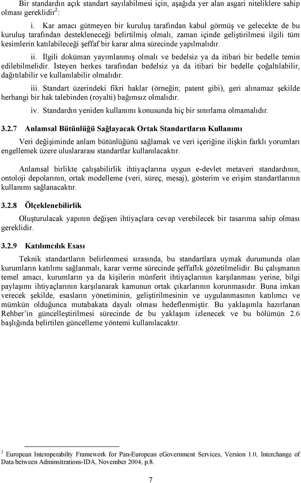 bir karar alma sürecinde yapılmalıdır. ii. İlgili doküman yayımlanmış olmalı ve bedelsiz ya da itibari bir bedelle temin edilebilmelidir.