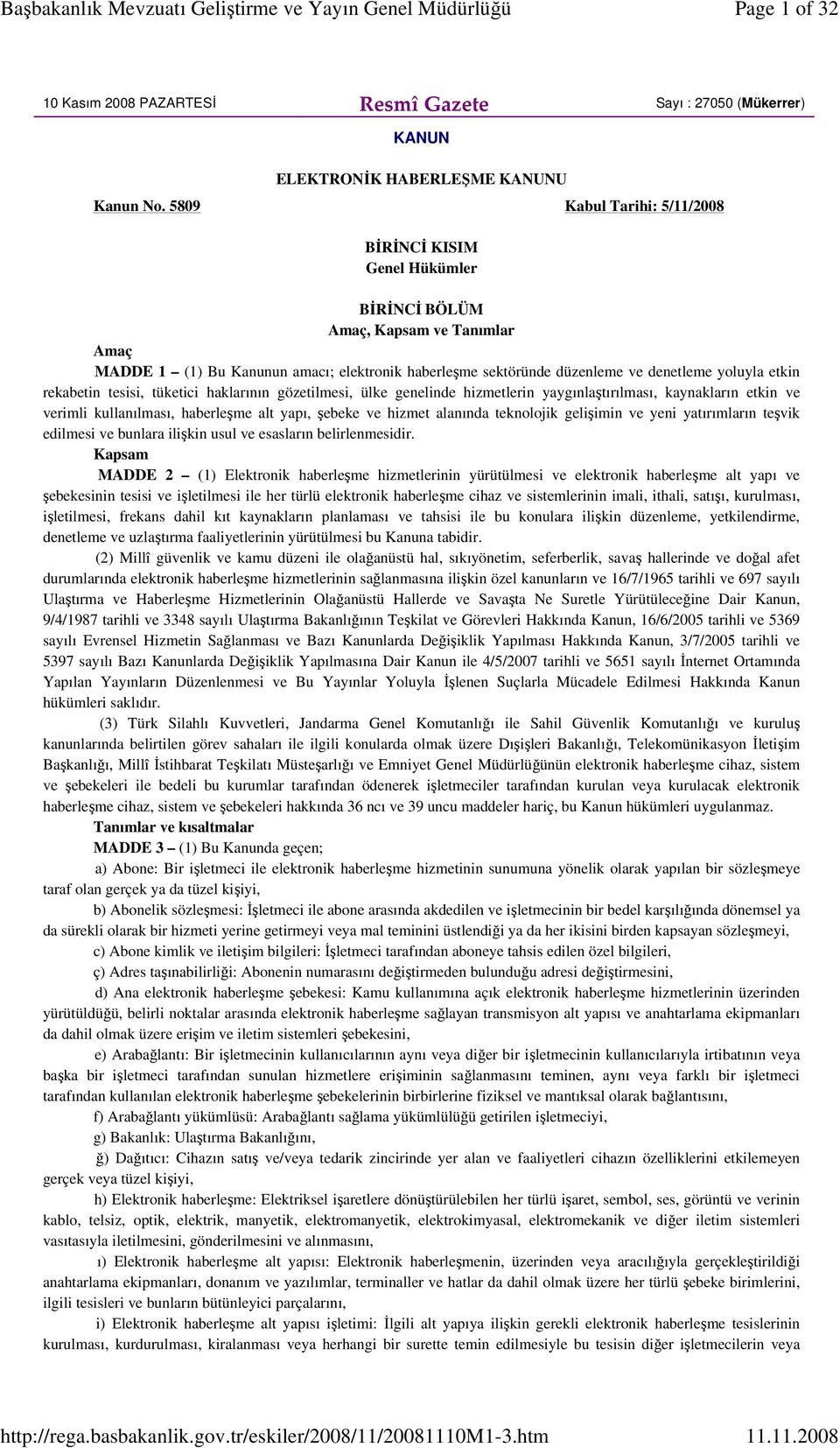 etkin rekabetin tesisi, tüketici haklarının gözetilmesi, ülke genelinde hizmetlerin yaygınlaştırılması, kaynakların etkin ve verimli kullanılması, haberleşme alt yapı, şebeke ve hizmet alanında