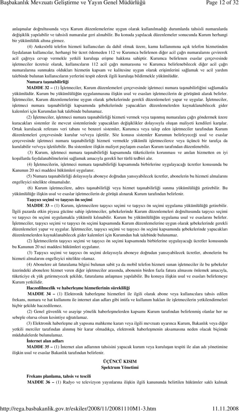 (4) Ankesörlü telefon hizmeti kullanıcıları da dahil olmak üzere, kamu kullanımına açık telefon hizmetinden faydalanan kullanıcılar, herhangi bir ücret ödemeden 112 ve Kurumca belirlenen diğer acil