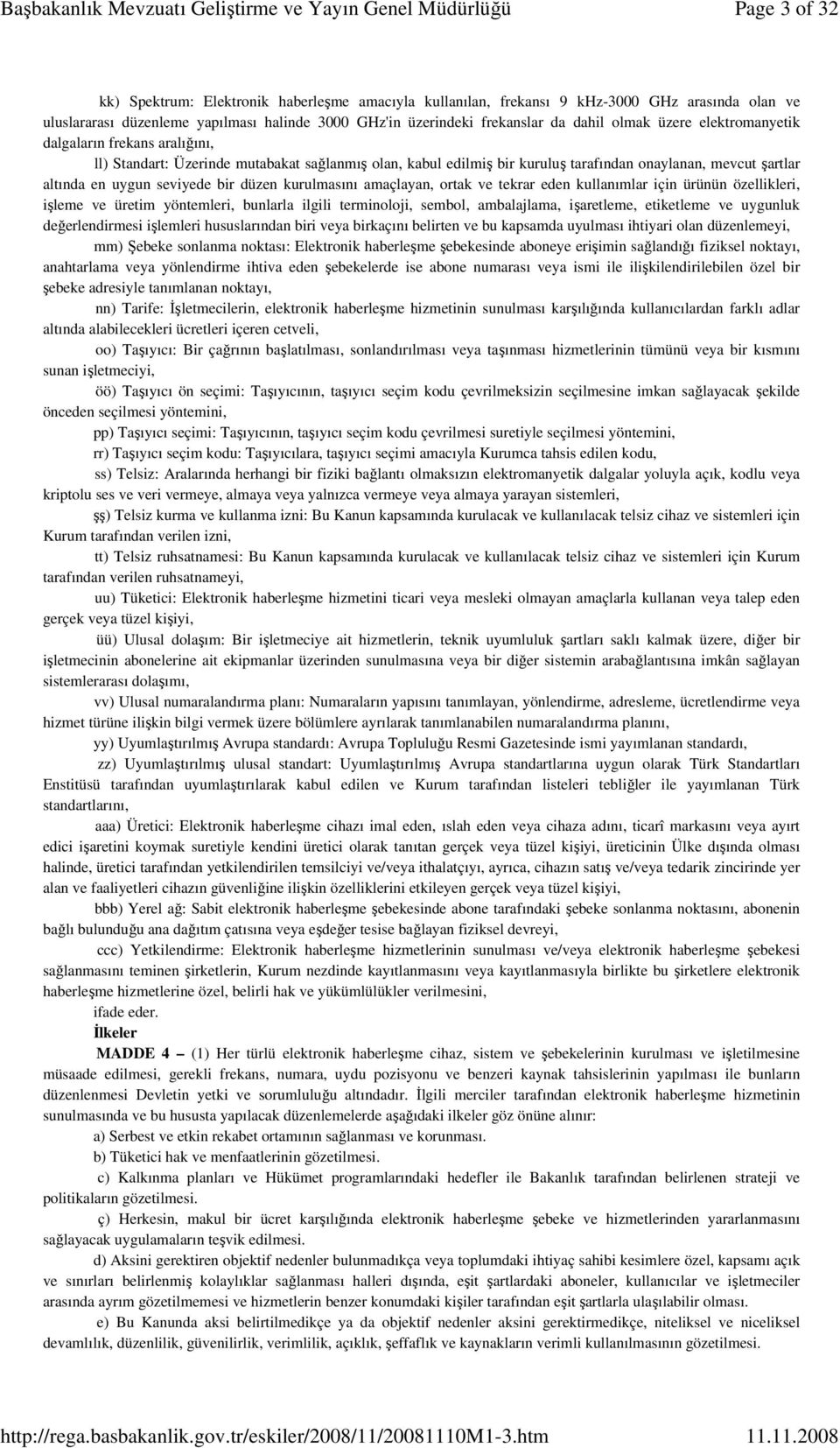 düzen kurulmasını amaçlayan, ortak ve tekrar eden kullanımlar için ürünün özellikleri, işleme ve üretim yöntemleri, bunlarla ilgili terminoloji, sembol, ambalajlama, işaretleme, etiketleme ve