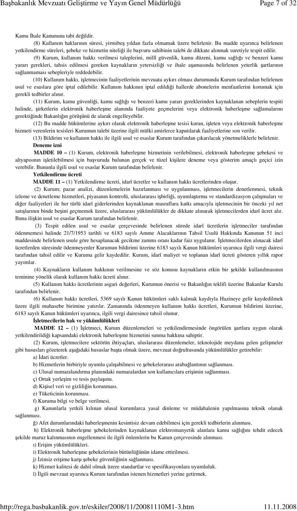 (9) Kurum, kullanım hakkı verilmesi taleplerini, millî güvenlik, kamu düzeni, kamu sağlığı ve benzeri kamu yararı gerekleri, tahsis edilmesi gereken kaynakların yetersizliği ve ihale aşamasında