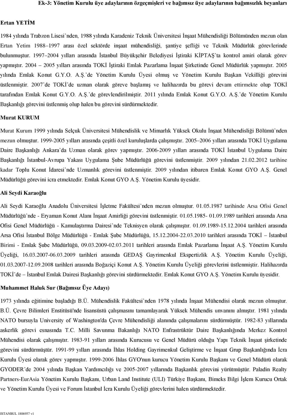 1997 2004 yılları arasında İstanbul Büyükşehir Belediyesi İştiraki KİPTAŞ ta kontrol amiri olarak görev yapmıştır.