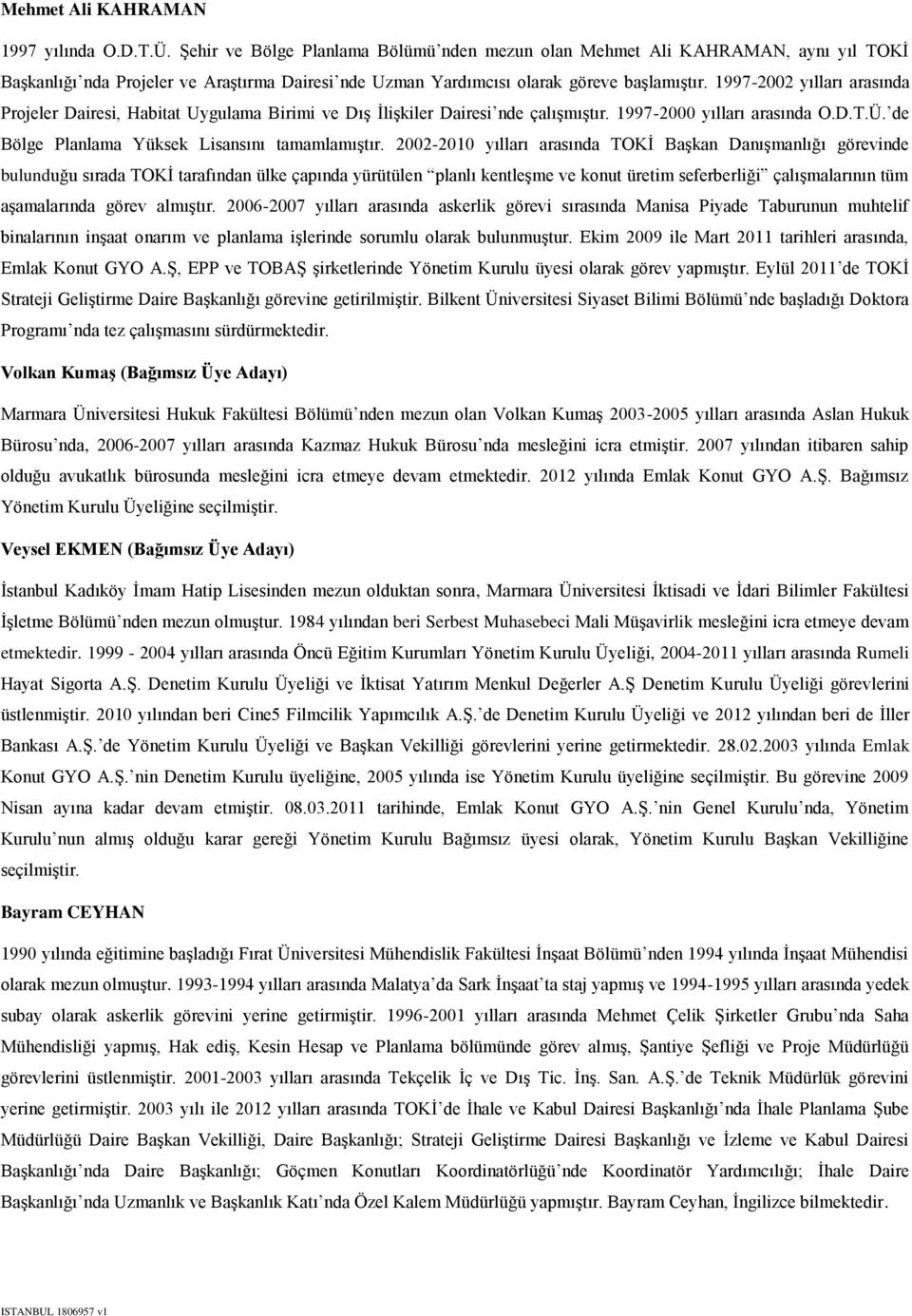 1997-2002 yılları arasında Projeler Dairesi, Habitat Uygulama Birimi ve Dış İlişkiler Dairesi nde çalışmıştır. 1997-2000 yılları arasında O.D.T.Ü. de Bölge Planlama Yüksek Lisansını tamamlamıştır.