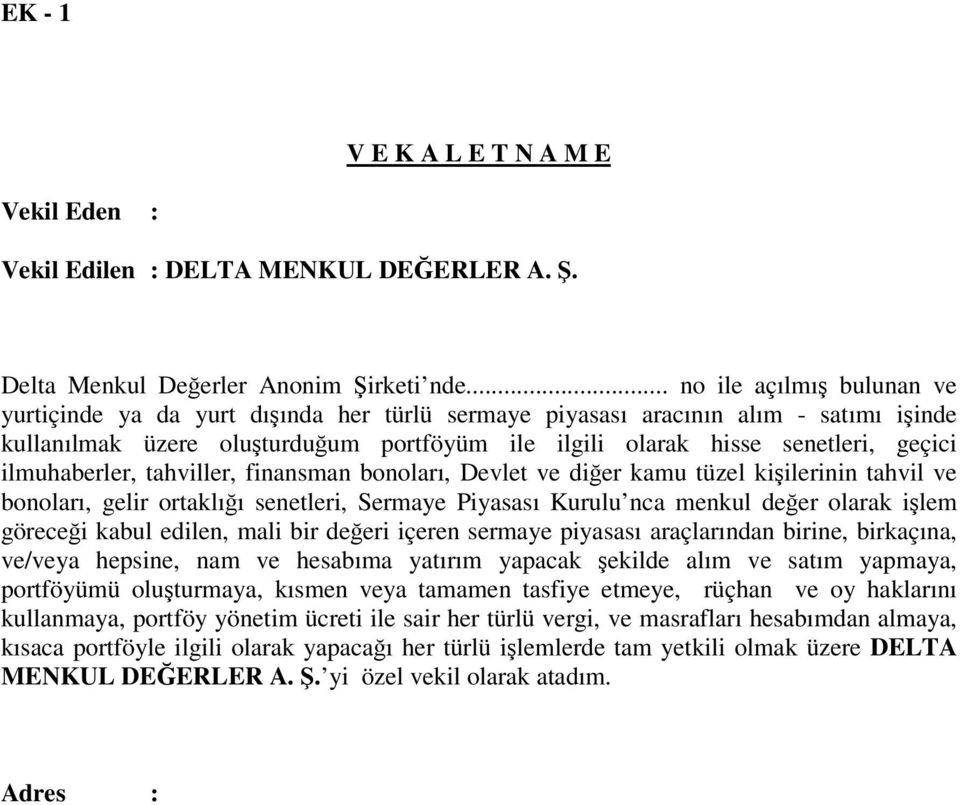 ilmuhaberler, tahviller, finansman bonoları, Devlet ve dier kamu tüzel kiilerinin tahvil ve bonoları, gelir ortaklıı senetleri, Sermaye Piyasası Kurulu nca menkul deer olarak ilem görecei kabul