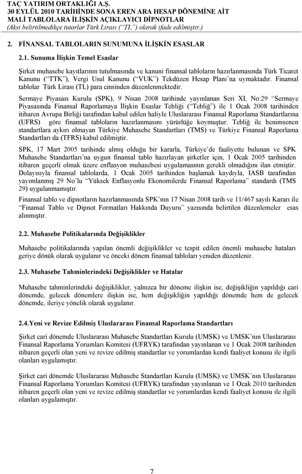 uymaktadır. Finansal tablolar Türk Lirası (TL) para cinsinden düzenlenmektedir.