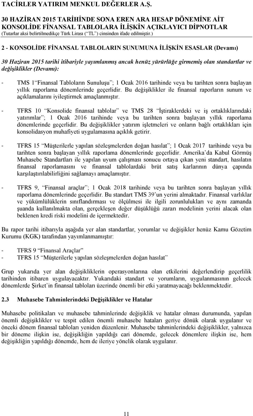 Bu değişiklikler ile finansal raporların sunum ve açıklamalarını iyileştirmek amaçlanmıştır.