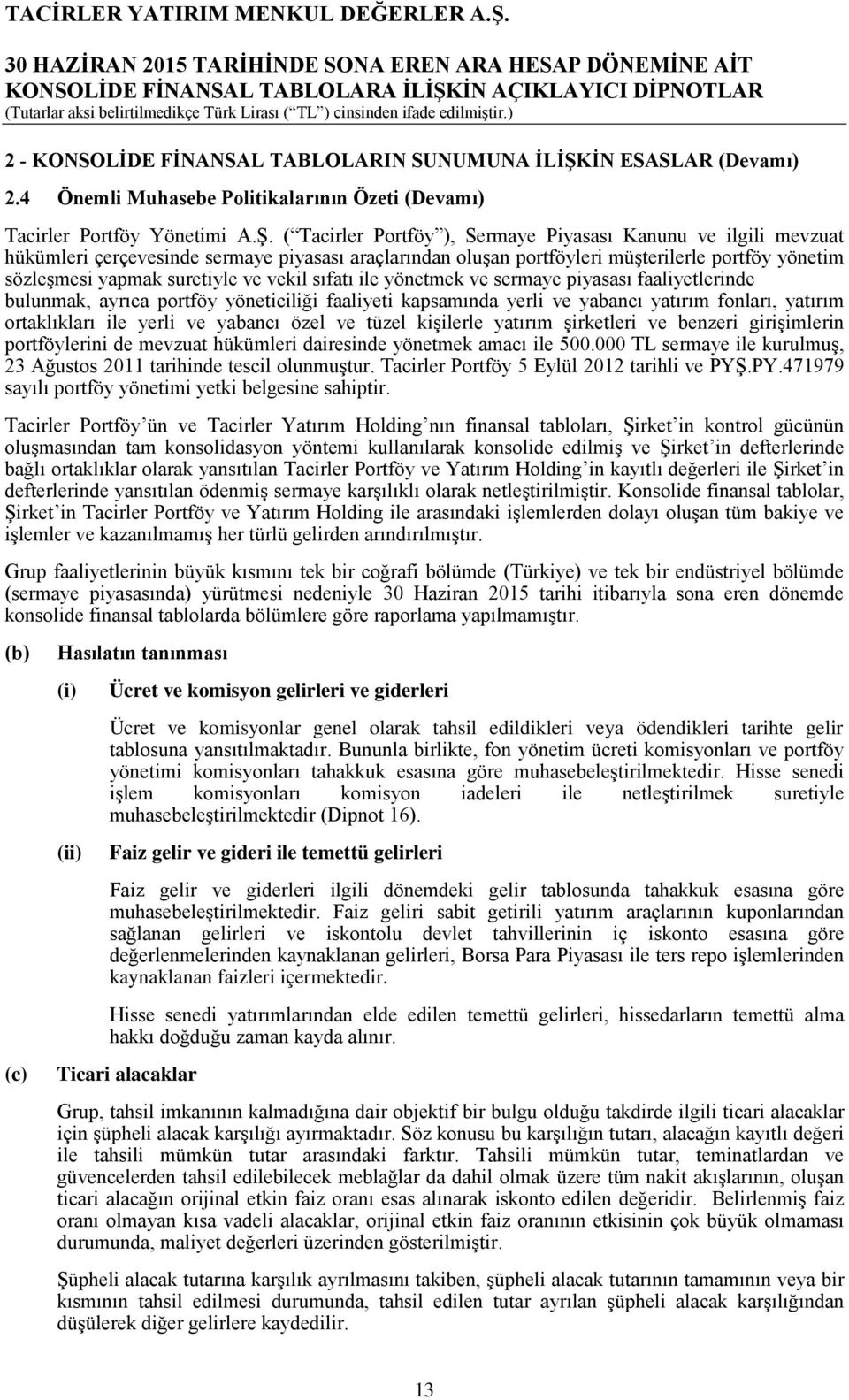 ( Tacirler Portföy ), Sermaye Piyasası Kanunu ve ilgili mevzuat hükümleri çerçevesinde sermaye piyasası araçlarından oluşan portföyleri müşterilerle portföy yönetim sözleşmesi yapmak suretiyle ve