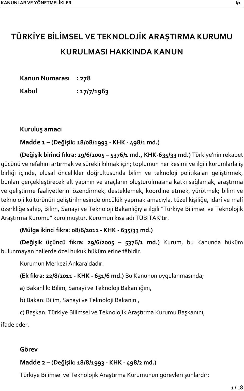 ) Türkiye'nin rekabet gücünü ve refahını artırmak ve sürekli kılmak için; toplumun her kesimi ve ilgili kurumlarla iş birliği içinde, ulusal öncelikler doğrultusunda bilim ve teknoloji politikaları