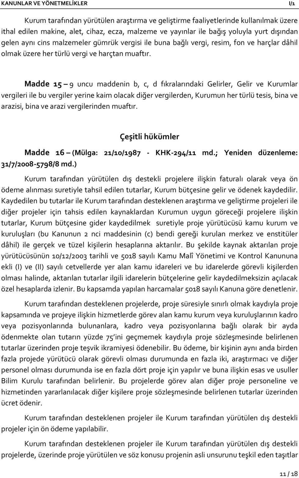 Madde 15 9 uncu maddenin b, c, d fıkralarındaki Gelirler, Gelir ve Kurumlar vergileri ile bu vergiler yerine kaim olacak diğer vergilerden, Kurumun her türlü tesis, bina ve arazisi, bina ve arazi