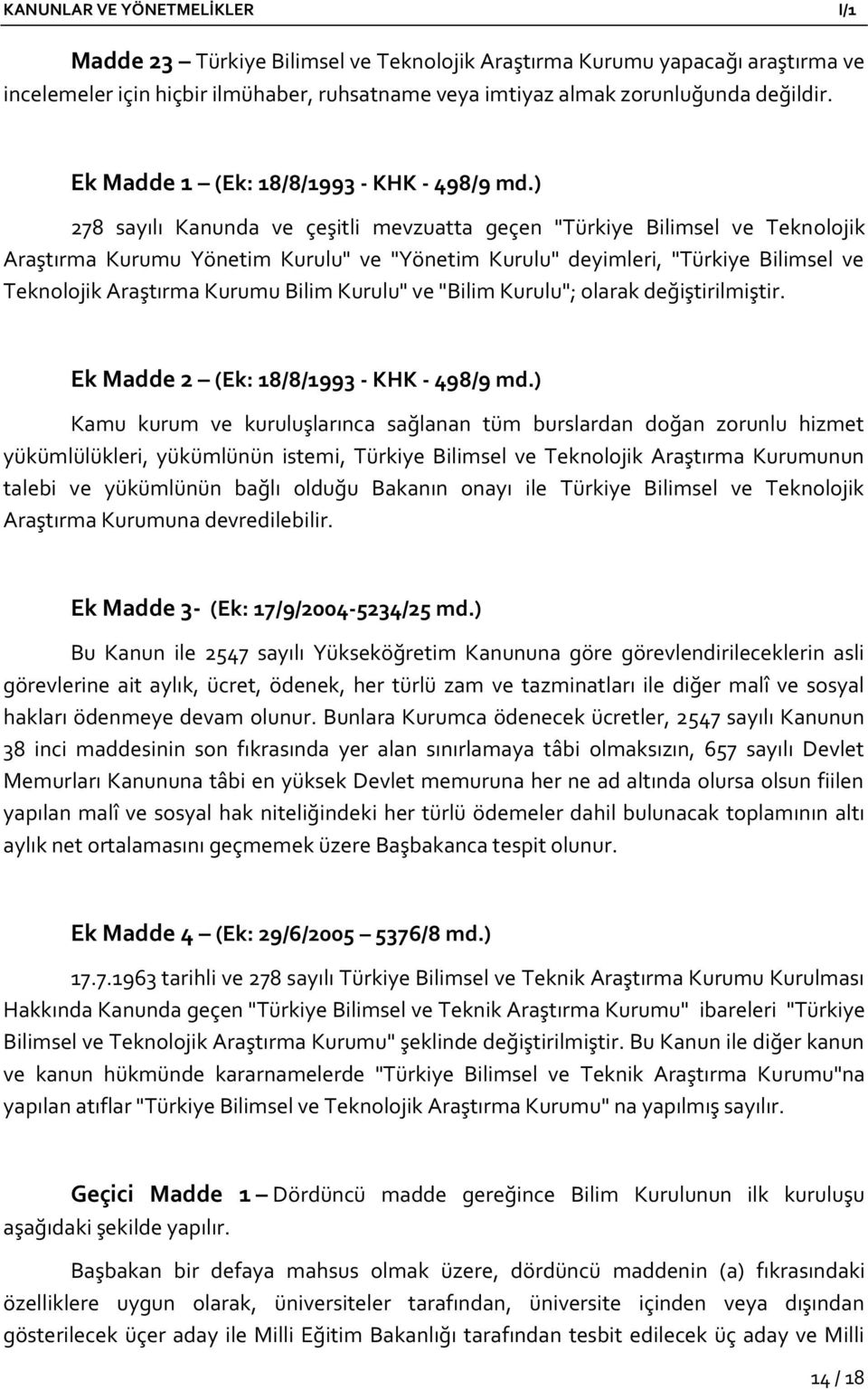 ) 278 sayılı Kanunda ve çeşitli mevzuatta geçen "Türkiye Bilimsel ve Teknolojik Araştırma Kurumu Yönetim Kurulu" ve "Yönetim Kurulu" deyimleri, "Türkiye Bilimsel ve Teknolojik Araştırma Kurumu Bilim