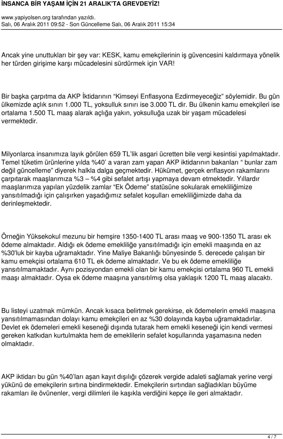 Bu ülkenin kamu emekçileri ise ortalama 1.500 TL maaş alarak açlığa yakın, yoksulluğa uzak bir yaşam mücadelesi vermektedir.