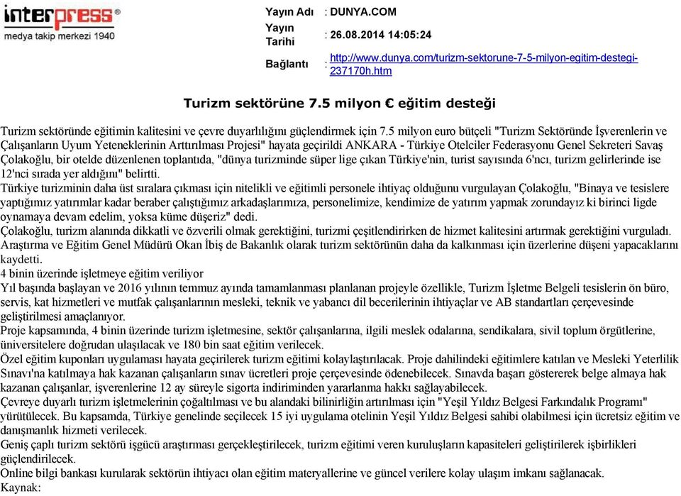 5 milyon euro bütçeli "Turizm Sektöründe İşverenlerin ve Çalışanların Uyum Yeteneklerinin Arttırılması Projesi" hayata geçirildi ANKARA Türkiye Otelciler Federasyonu Genel Sekreteri Savaş Çolakoğlu,