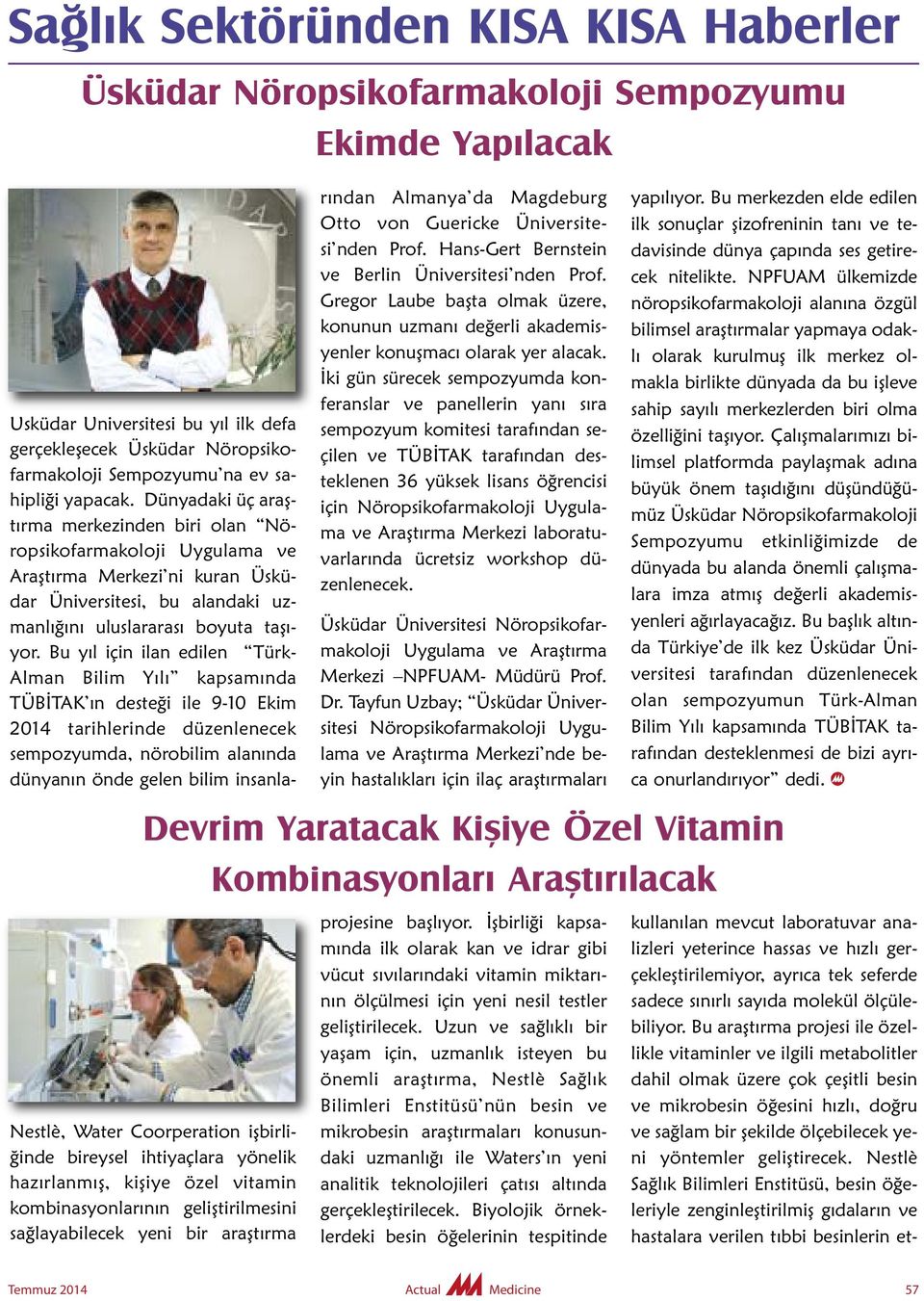 Bu yıl için ilan edilen Türk- Alman Bilim Yılı kapsamında TÜBİTAK ın desteği ile 9-10 Ekim 2014 tarihlerinde düzenlenecek sempozyumda, nörobilim alanında dünyanın önde gelen bilim insanlarından