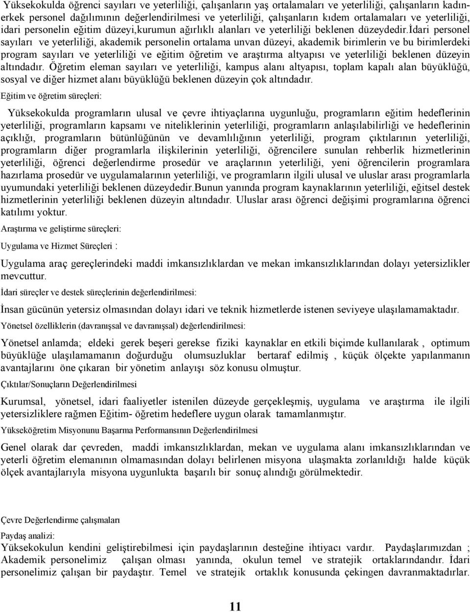 đdari personel saylar ve yeterliliği, personelin ortalama unvan düzeyi, birimlerin ve bu birimlerdei program saylar ve yeterliliği ve eğitim öğretim ve araştrma altyaps ve yeterliliği belenen düzeyin