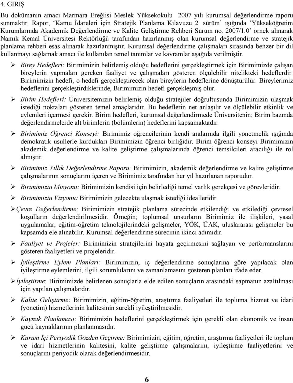 0 örne alnara Nam Kemal Üniversitesi Retörlüğü tarafndan hazrlanmş olan urumsal değerlendirme ve strateji planlama rehberi esas alnara hazrlanmştr.