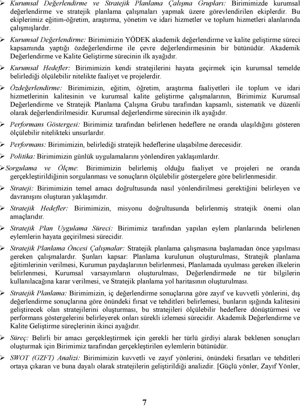 Kurumsal Değerlendirme: Birimimizin YÖDEK değerlendirme ve alite geliştirme süreci apsamnda yaptğ özdeğerlendirme ile çevre değerlendirmesinin bir bütünüdür.