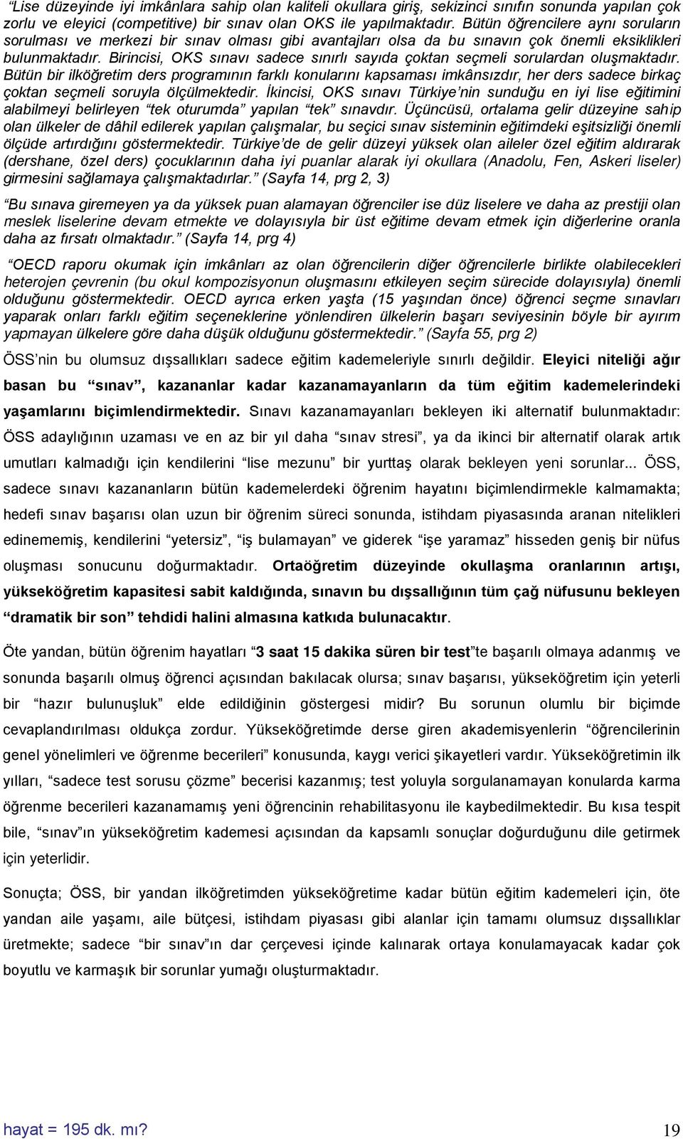 Birincisi, OKS sınavı sadece sınırlı sayıda çoktan seçmeli sorulardan oluşmaktadır.