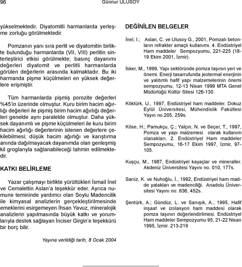 deðerlerin arasýnda kalmaktadýr. Bu iki harmanda piþme küçülmeleri en yüksek deðerlere eriþmiþtir. Tüm harmanlarda piþmiþ porozite deðerleri %45 in üzerinde olmuþtur.