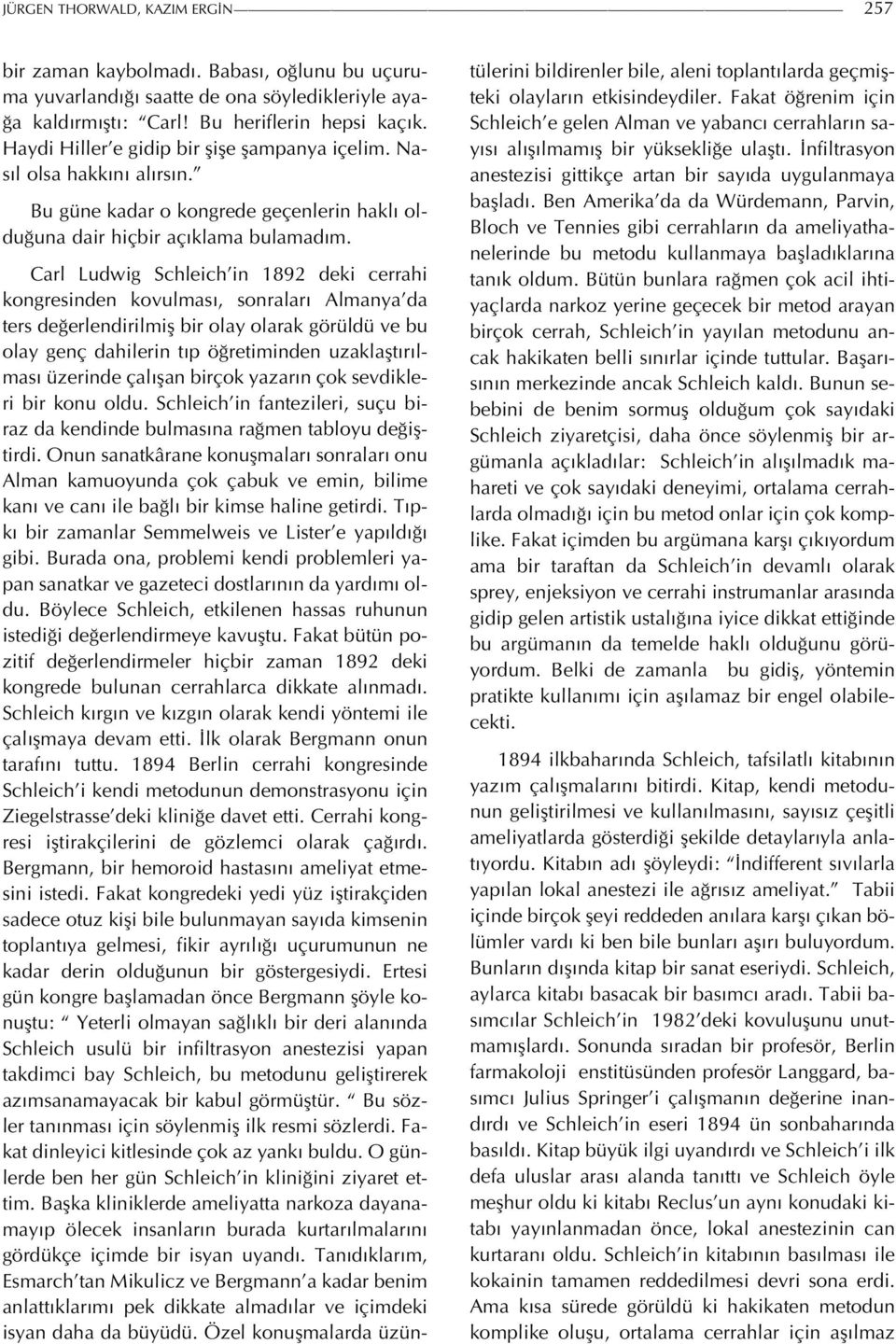 Carl Ludwig Schleich in 1892 deki cerrahi kongresinden kovulması, sonraları Almanya da ters değerlendirilmiş bir olay olarak görüldü ve bu olay genç dahilerin tıp öğretiminden uzaklaştırılması