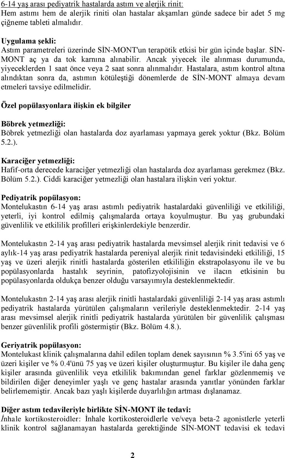 Ancak yiyecek ile alınması durumunda, yiyeceklerden 1 saat önce veya 2 saat sonra alınmalıdır.