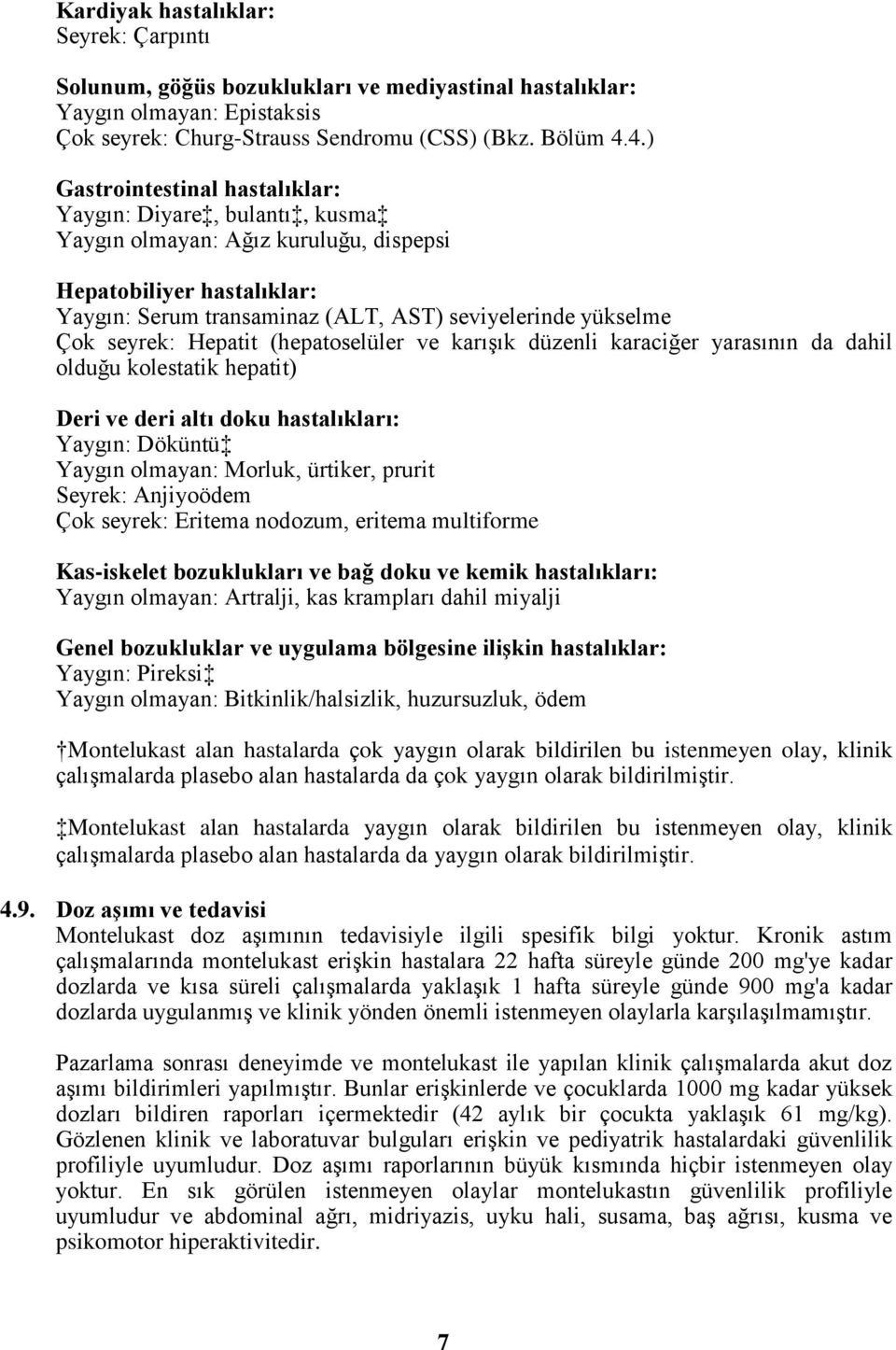 seyrek: Hepatit (hepatoselüler ve karışık düzenli karaciğer yarasının da dahil olduğu kolestatik hepatit) Deri ve deri altı doku hastalıkları: Yaygın: Döküntü Yaygın olmayan: Morluk, ürtiker, prurit