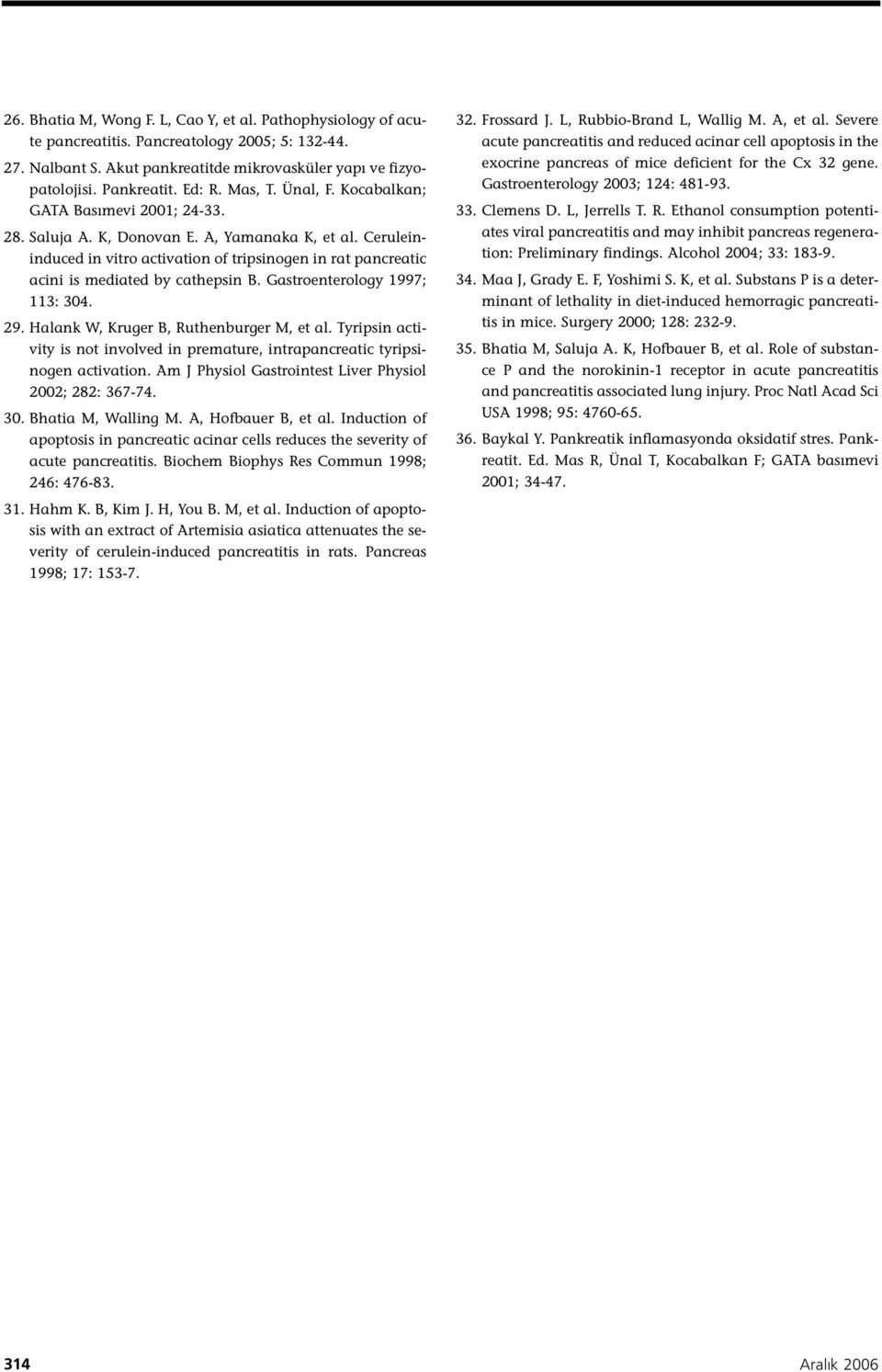 Ceruleininduced in vitro activation of tripsinogen in rat pancreatic acini is mediated by cathepsin B. Gastroenterology 1997; 113: 304. 29. Halank W, Kruger B, Ruthenburger M, et al.