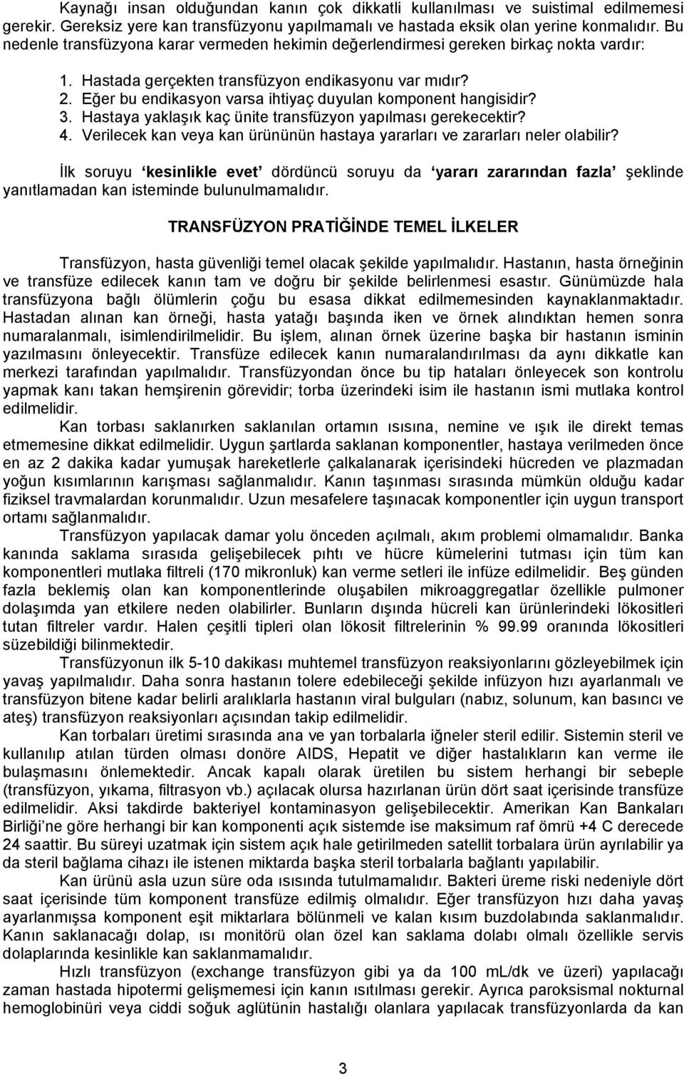 Eğer bu endikasyon varsa ihtiyaç duyulan komponent hangisidir? 3. Hastaya yaklaşık kaç ünite transfüzyon yapılması gerekecektir? 4.