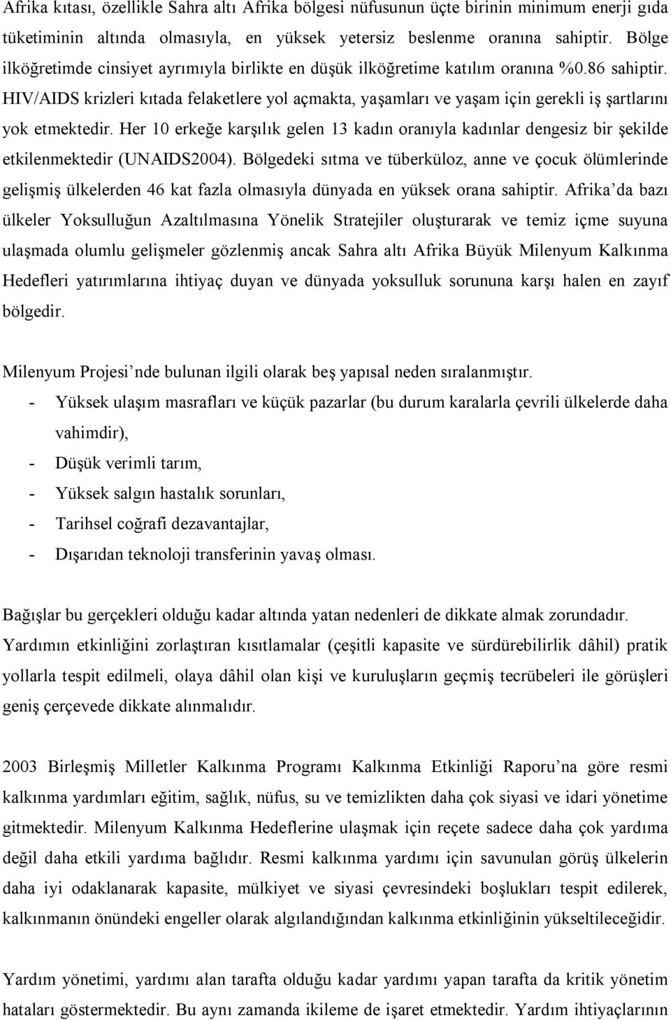 HIV/AIDS krizleri kıtada felaketlere yol açmakta, yaşamları ve yaşam için gerekli iş şartlarını yok etmektedir.