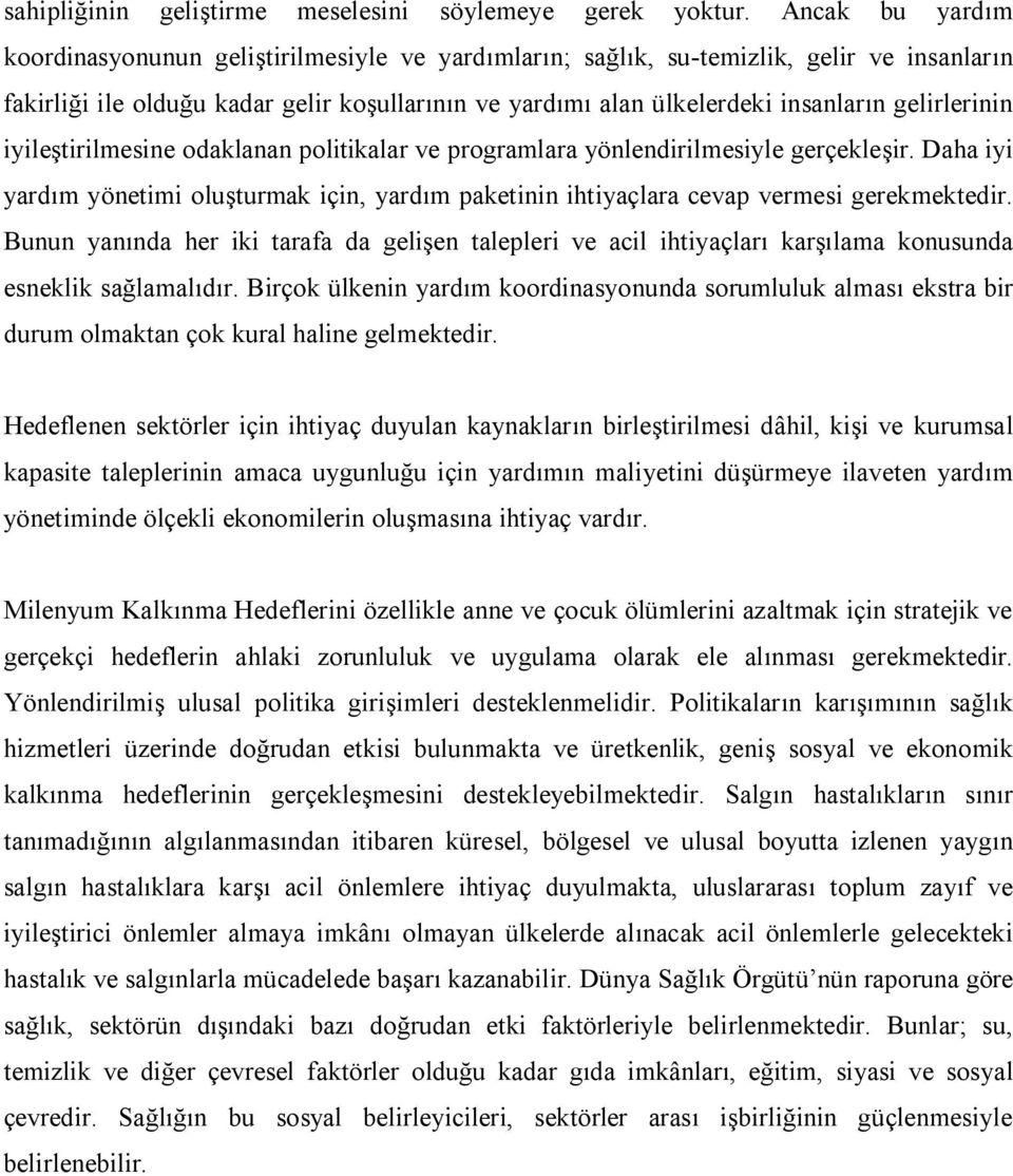 gelirlerinin iyileştirilmesine odaklanan politikalar ve programlara yönlendirilmesiyle gerçekleşir. Daha iyi yardım yönetimi oluşturmak için, yardım paketinin ihtiyaçlara cevap vermesi gerekmektedir.