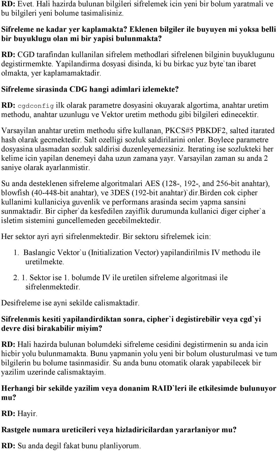 Yapilandirma dosyasi disinda, ki bu birkac yuz byte`tan ibaret olmakta, yer kaplamamaktadir. Sifreleme sirasinda CDG hangi adimlari izlemekte?