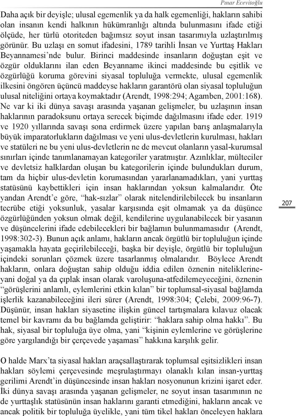 Birinci maddesinde insanların doğuştan eşit ve özgür olduklarını ilan eden Beyanname ikinci maddesinde bu eşitlik ve özgürlüğü koruma görevini siyasal topluluğa vermekte, ulusal egemenlik ilkesini