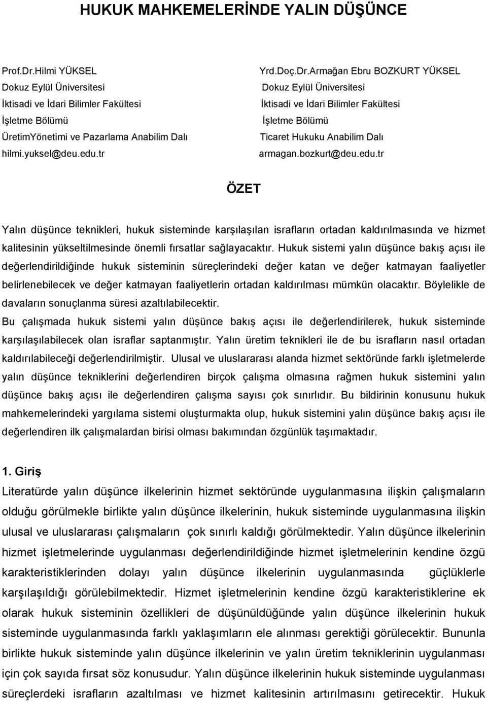 tr ÖZET Yalın düşünce teknikleri, hukuk sisteminde karşılaşılan israfların ortadan kaldırılmasında ve hizmet kalitesinin yükseltilmesinde önemli fırsatlar sağlayacaktır.