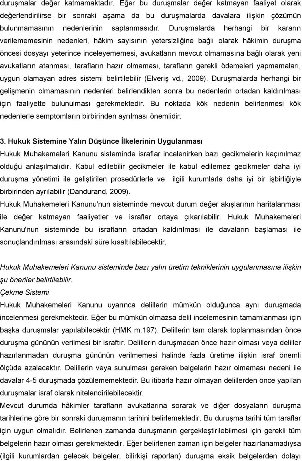 Duruşmalarda herhangi bir kararın verilememesinin nedenleri, hâkim sayısının yetersizliğine bağlı olarak hâkimin duruşma öncesi dosyayı yeterince inceleyememesi, avukatların mevcut olmamasına bağlı