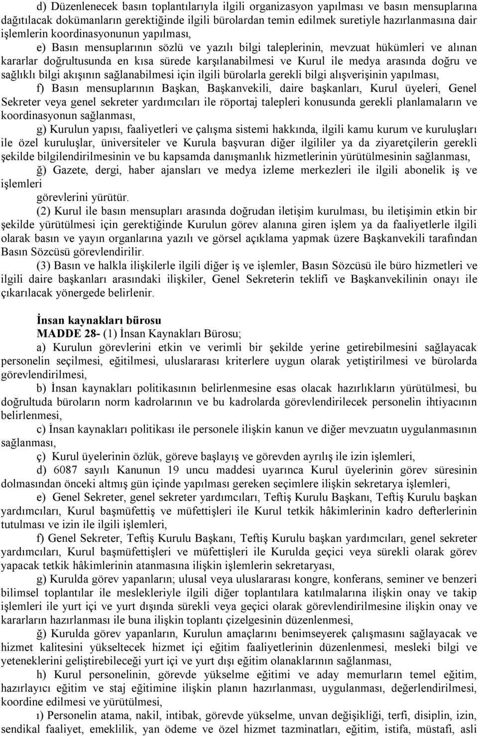 arasında doğru ve sağlıklı bilgi akışının sağlanabilmesi için ilgili bürolarla gerekli bilgi alışverişinin yapılması, f) Basın mensuplarının Başkan, Başkanvekili, daire başkanları, Kurul üyeleri,