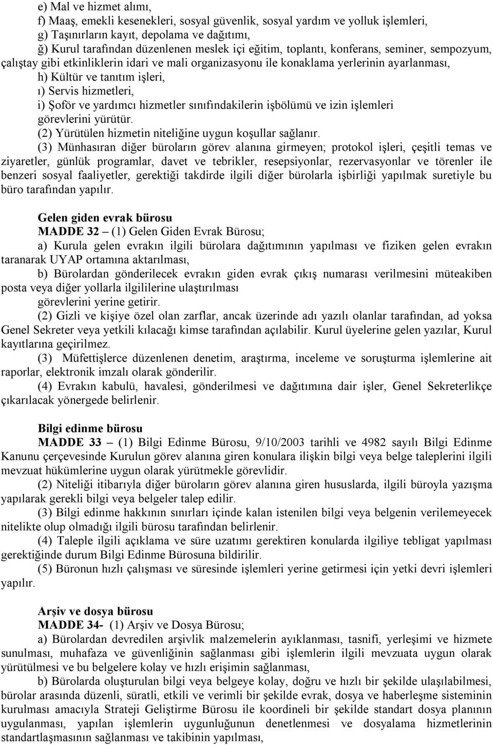 yardımcı hizmetler sınıfındakilerin işbölümü ve izin işlemleri (2) Yürütülen hizmetin niteliğine uygun koşullar sağlanır.