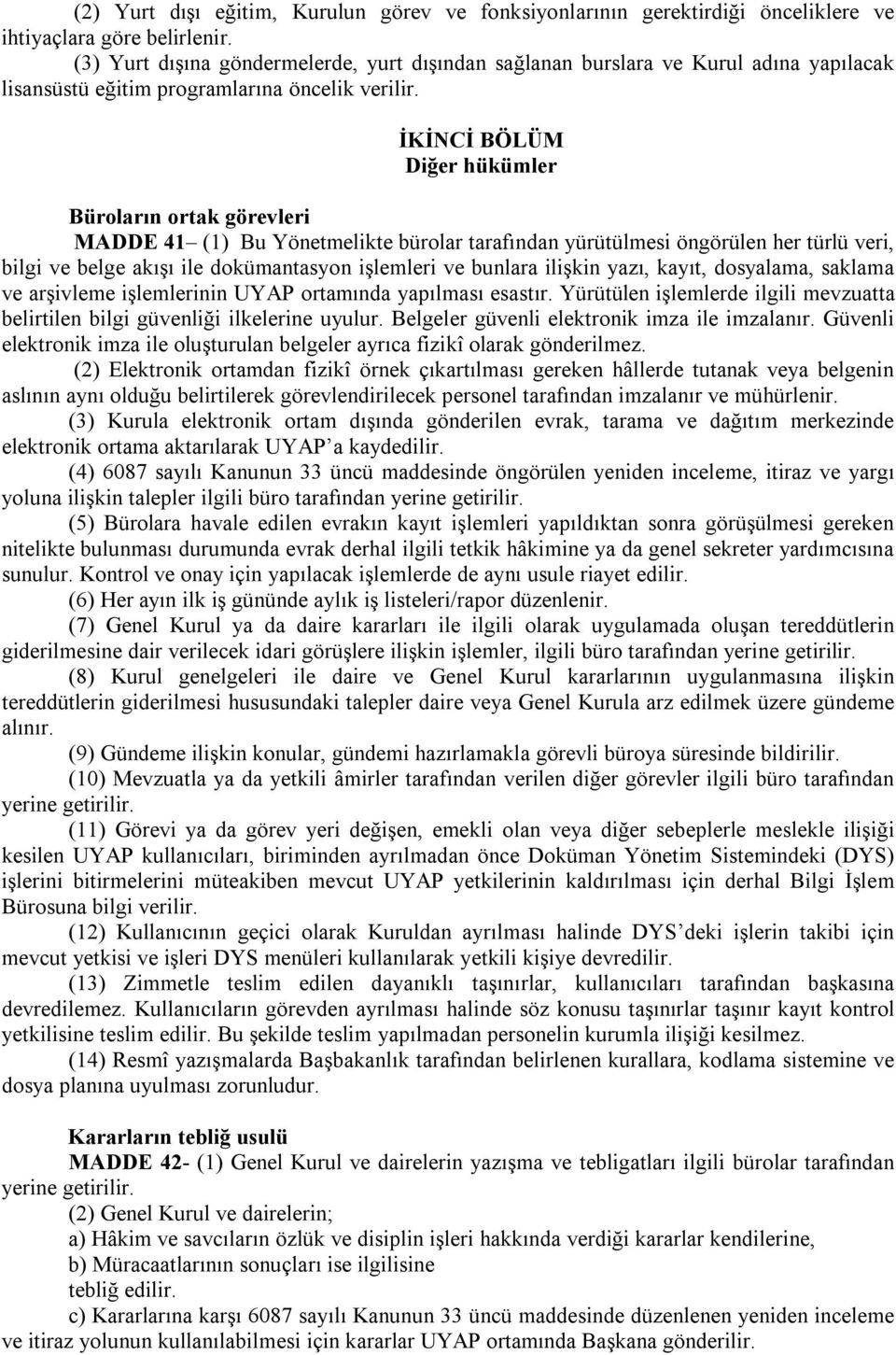 İKİNCİ BÖLÜM Diğer hükümler Büroların ortak görevleri MADDE 41 (1) Bu Yönetmelikte bürolar tarafından yürütülmesi öngörülen her türlü veri, bilgi ve belge akışı ile dokümantasyon işlemleri ve bunlara