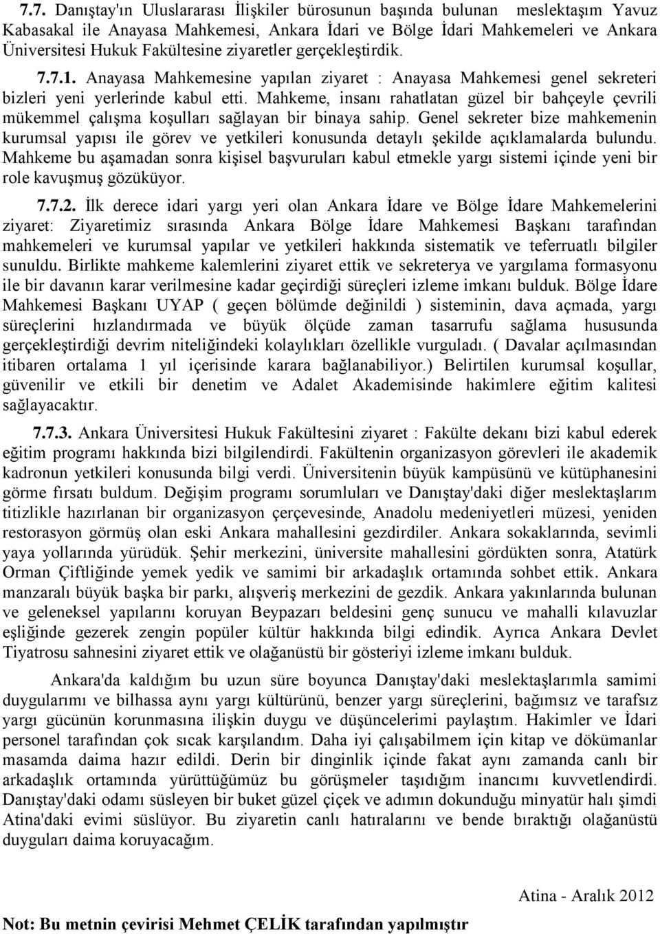 Mahkeme, insanı rahatlatan güzel bir bahçeyle çevrili mükemmel çalışma koşulları sağlayan bir binaya sahip.