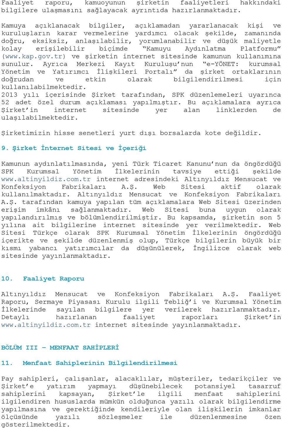 erişilebilir biçimde Kamuyu Aydınlatma Platformu (www.kap.gov.tr) ve şirketin internet sitesinde kamunun kullanımına sunulur.