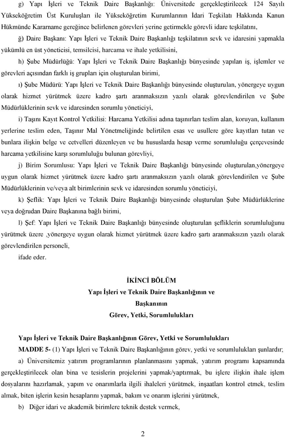 temsilcisi, harcama ve ihale yetkilisini, h) Şube Müdürlüğü: Yapı İşleri ve Teknik Daire Başkanlığı bünyesinde yapılan iş, işlemler ve görevleri açısından farklı iş grupları için oluşturulan birimi,