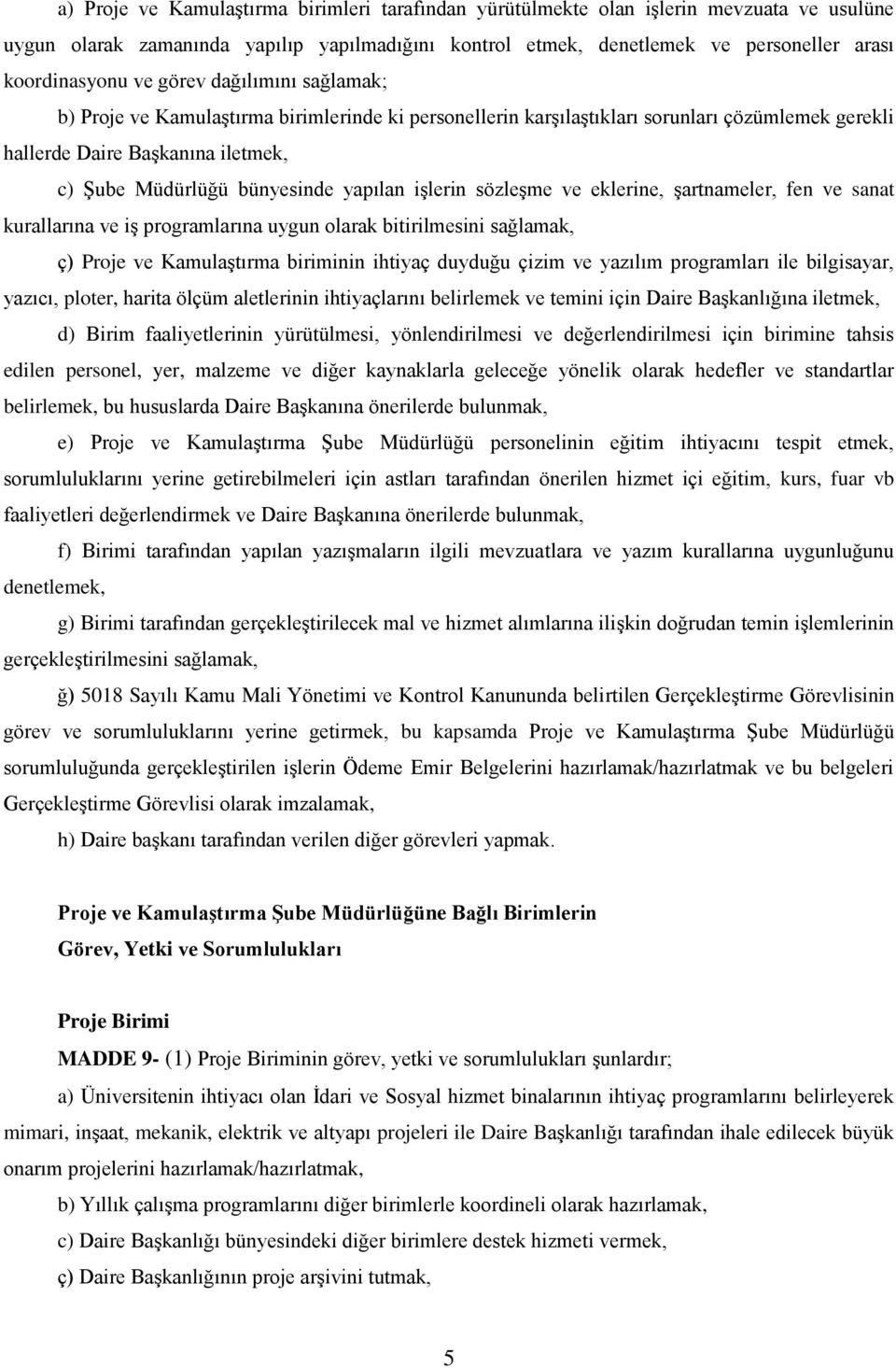 yapılan işlerin sözleşme ve eklerine, şartnameler, fen ve sanat kurallarına ve iş programlarına uygun olarak bitirilmesini sağlamak, ç) Proje ve Kamulaştırma biriminin ihtiyaç duyduğu çizim ve