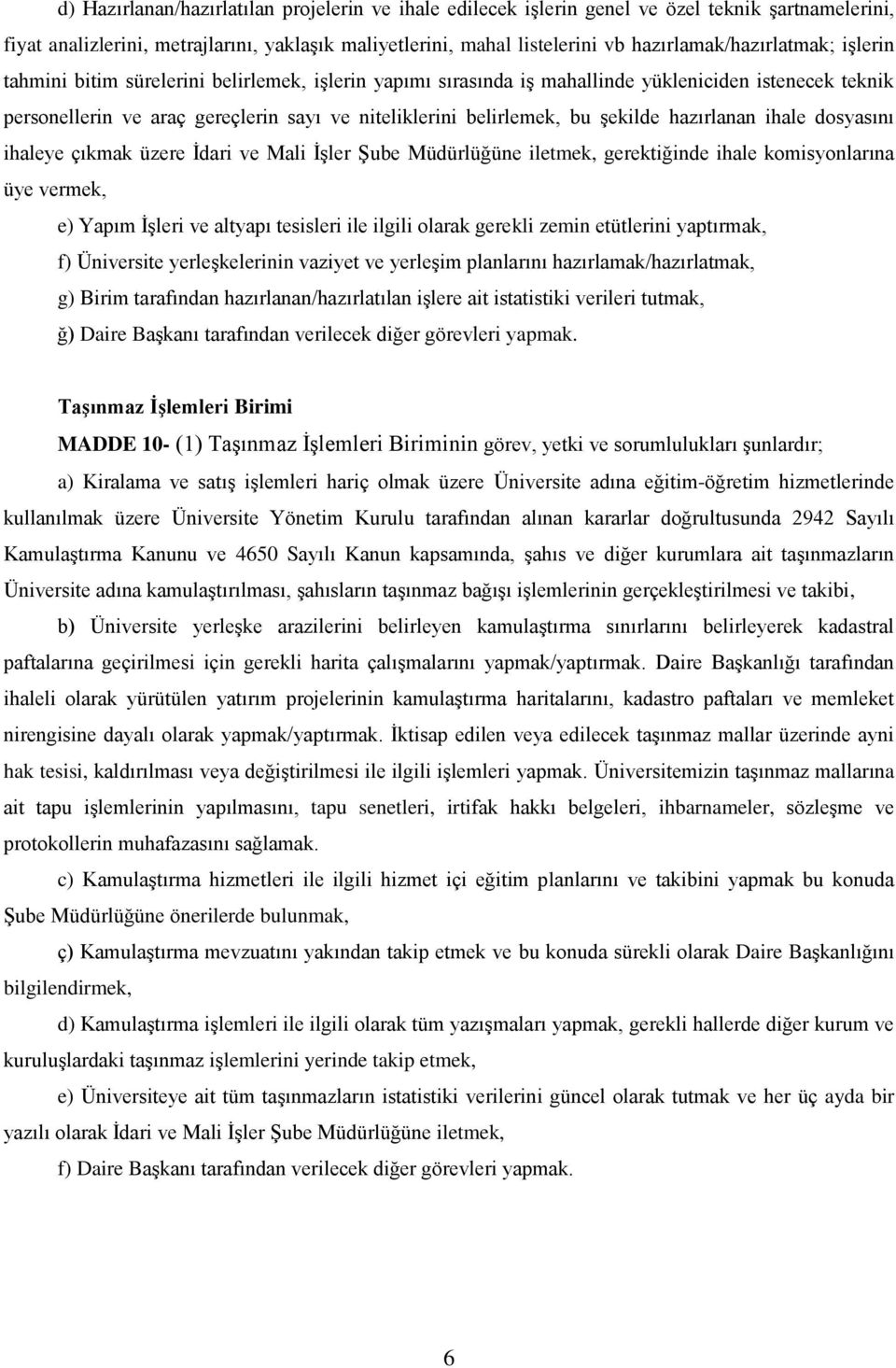 belirlemek, bu şekilde hazırlanan ihale dosyasını ihaleye çıkmak üzere İdari ve Mali İşler Şube Müdürlüğüne iletmek, gerektiğinde ihale komisyonlarına üye vermek, e) Yapım İşleri ve altyapı tesisleri